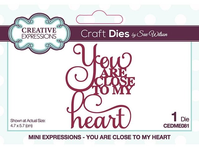Creative Expressions Sue Wilson Mini Expressions You Are Close To My Heart Craft Die